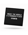 MAKE THE WORLD A STRONGER PLACE RUBBER PATCH - STERKUR STRENGTH